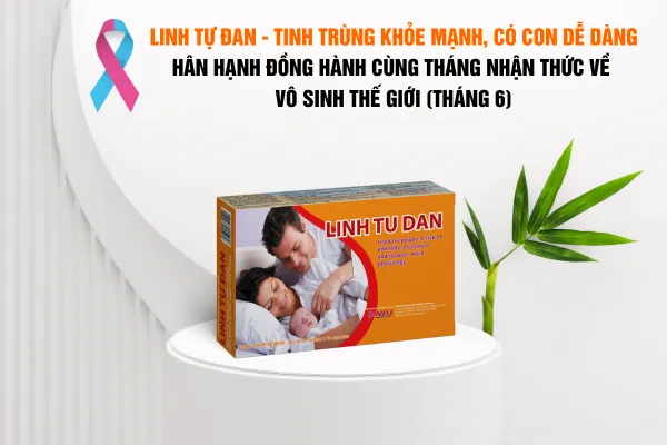 Linh Tự Đan - Tinh trùng khỏe mạnh, có con dễ dàng hưởng ứng tháng nhận thức về vô sinh thế giới