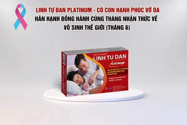 Linh Tự Đan Platinum - Có con hạnh phúc vỡ òa hưởng ứng tháng nhận thức về vô sinh thế giới