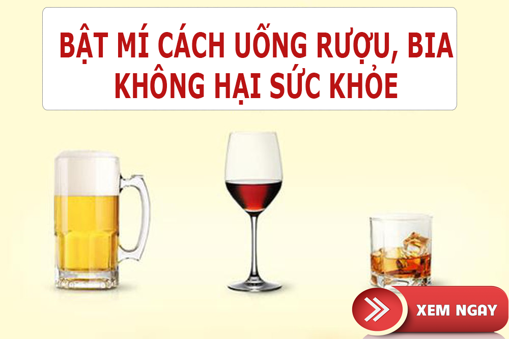 Bật mí cách uống rượu, bia không hại sức khỏe. ĐỪNG BỎ LỠ!